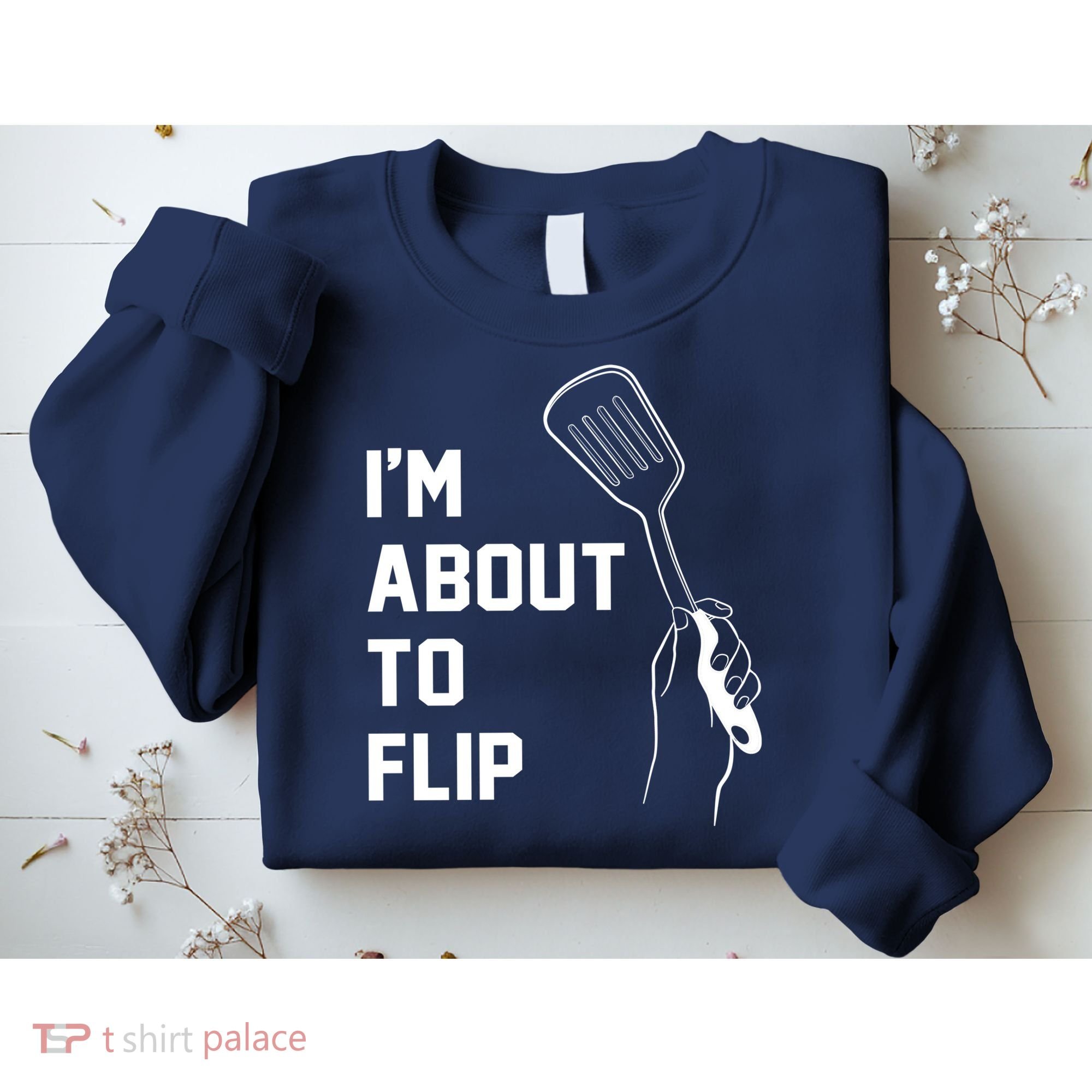 I'm About To Flip Sweatshirt