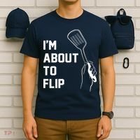 I'm About To Flip T-Shirt thumb 6