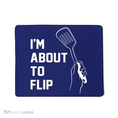 I'm About To Flip Mousepad