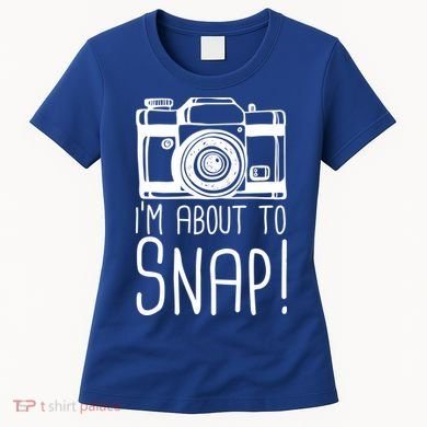 I'm About to Snap Funny Photographer Camera Women's T-Shirt