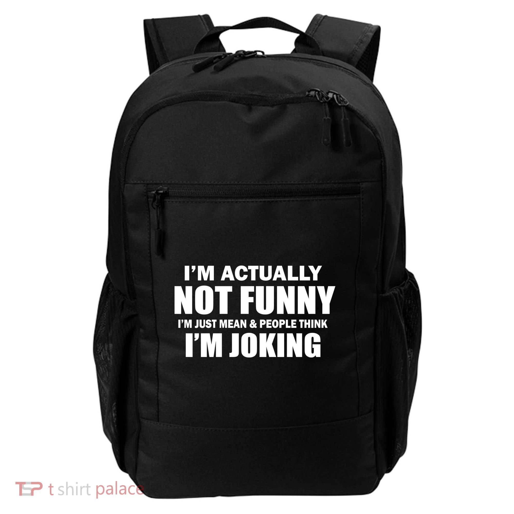 I'm Actually Not Funny I'm Just Really Mean Backpack