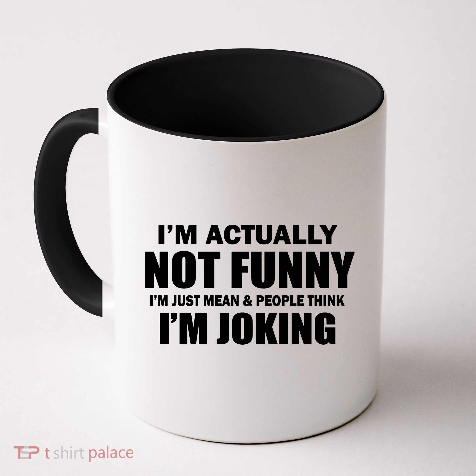 I'm Actually Not Funny I'm Just Really Mean Coffee Mug