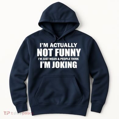 I'm Actually Not Funny I'm Just Really Mean Hoodie