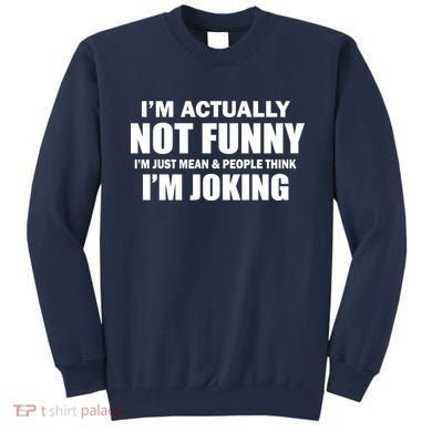 I'm Actually Not Funny I'm Just Really Mean Sweatshirt