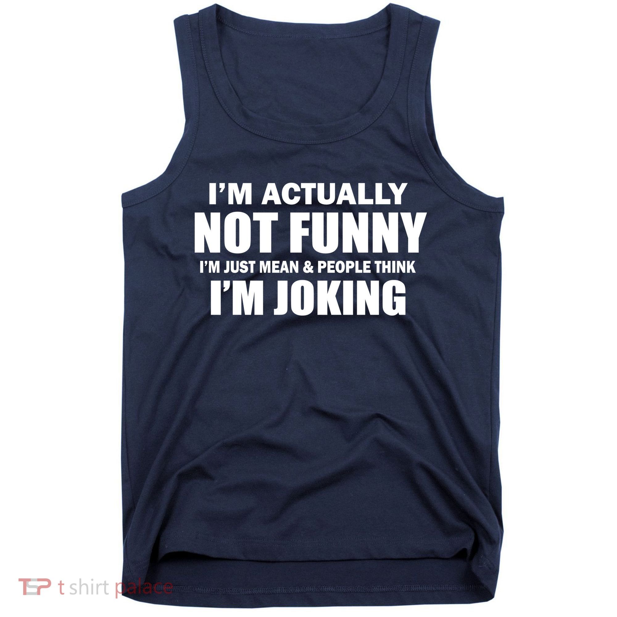 I'm Actually Not Funny I'm Just Really Mean Tank Top