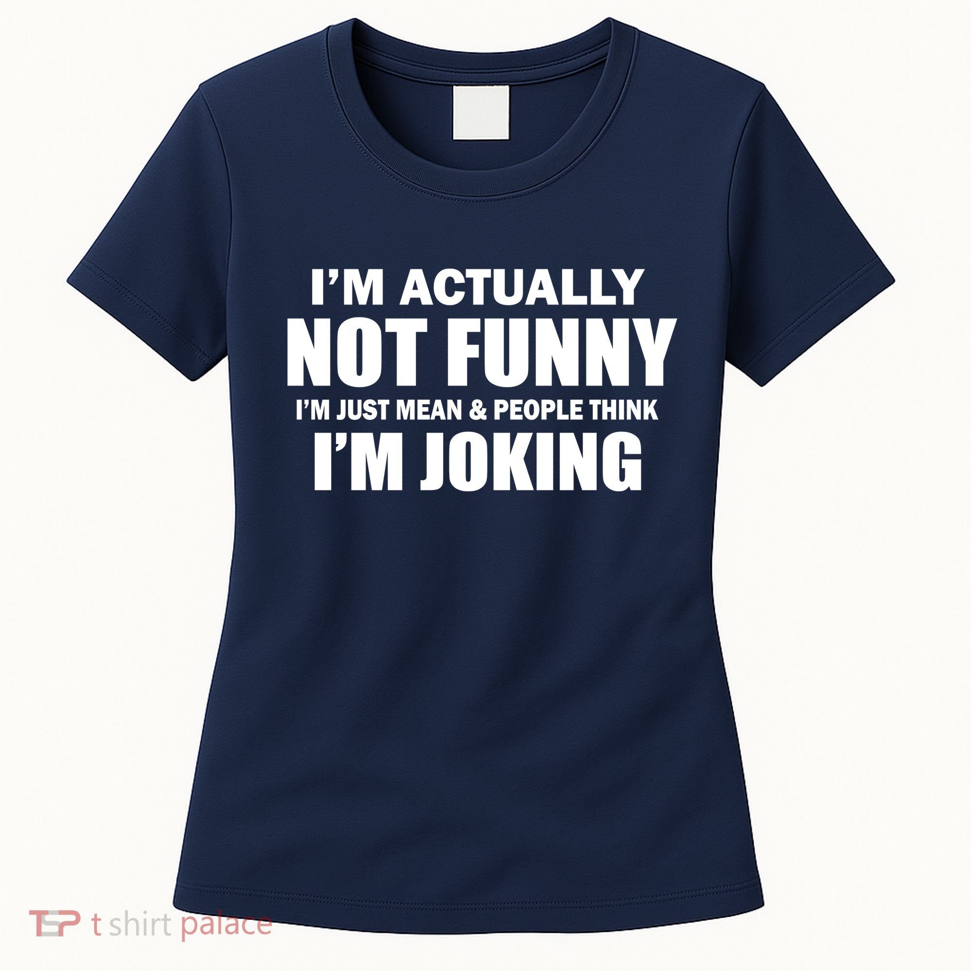 I'm Actually Not Funny I'm Just Really Mean Women's T-Shirt