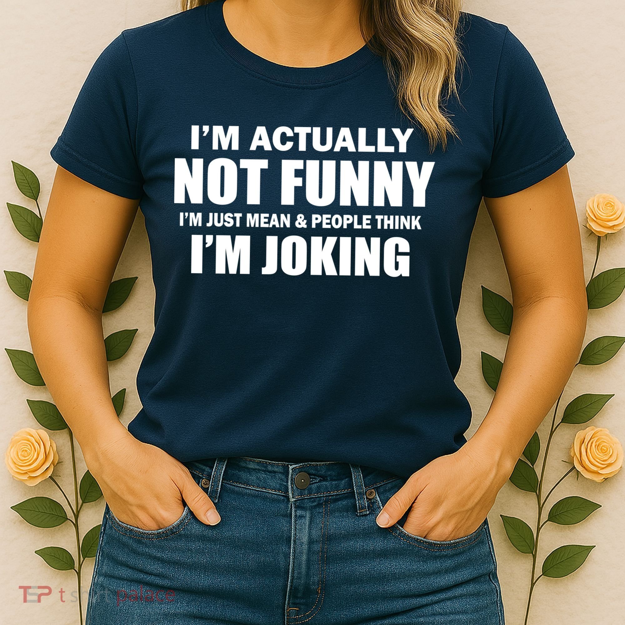 I'm Actually Not Funny I'm Just Really Mean Women's T-Shirt