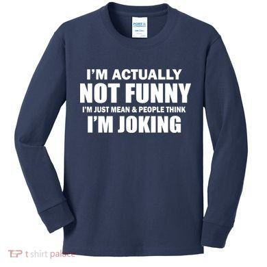 I'm Actually Not Funny I'm Just Really Mean Kids Long Sleeve Shirt