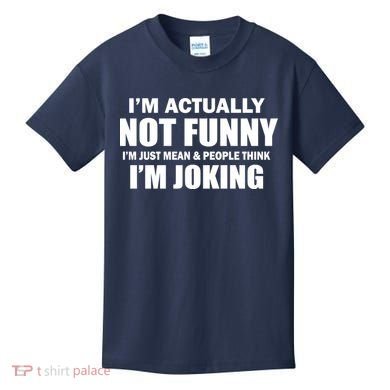 I'm Actually Not Funny I'm Just Really Mean Kids T-Shirt