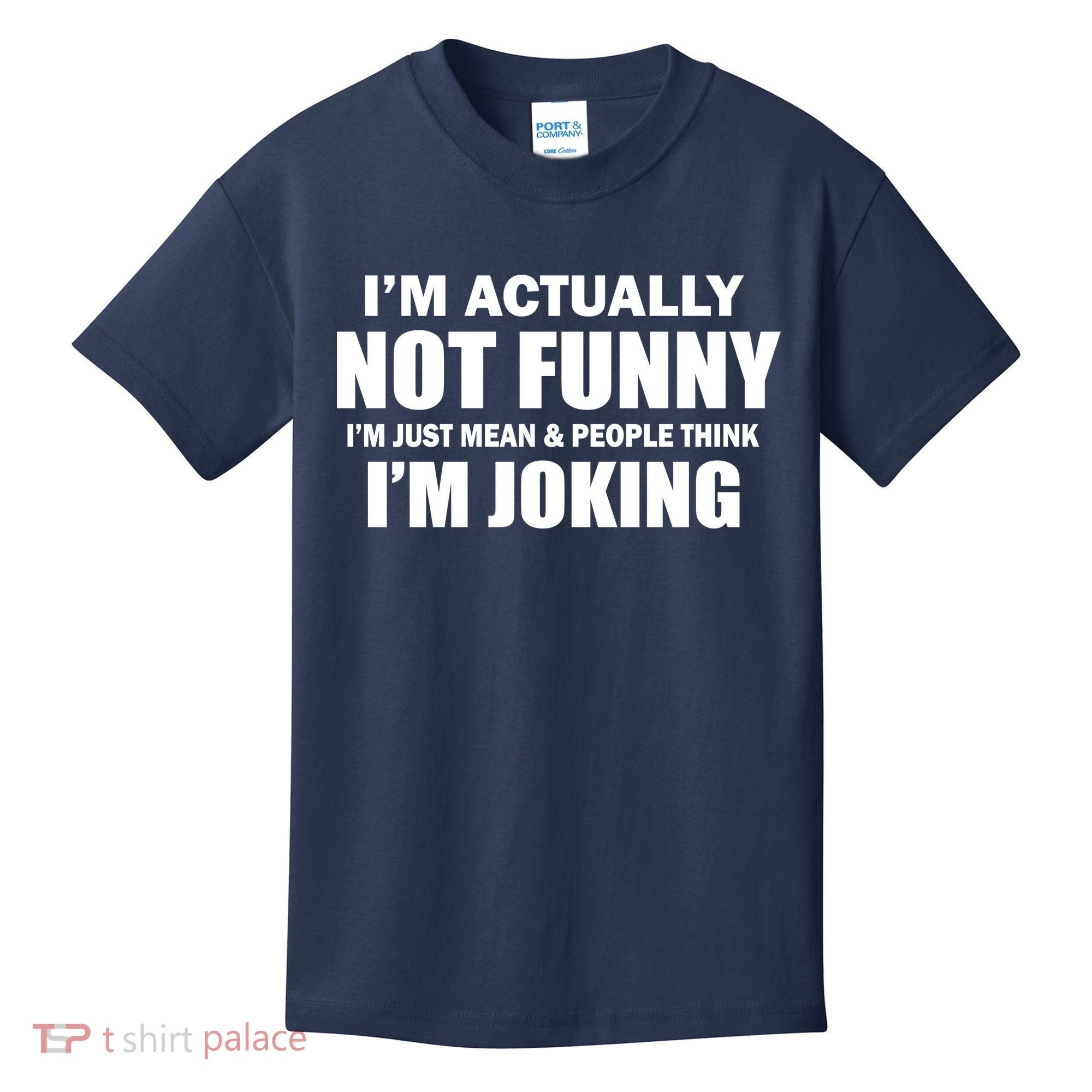 I'm Actually Not Funny I'm Just Really Mean Kids T-Shirt