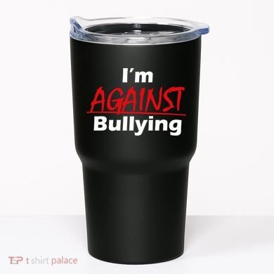 I'm Against Bulling Tumbler