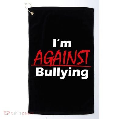 I'm Against Bulling Golf Towel