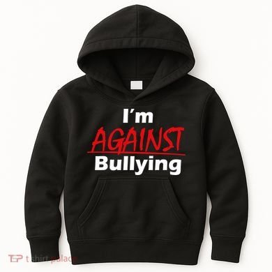 I'm Against Bulling Kids Hoodie