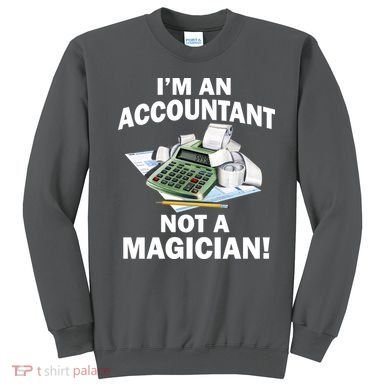 I'm An Accountant Not A Magician Sweatshirt