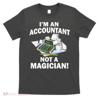 I'm An Accountant Not A Magician T-Shirt