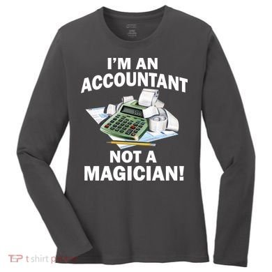 I'm An Accountant Not A Magician Women's Long Sleeve Shirt