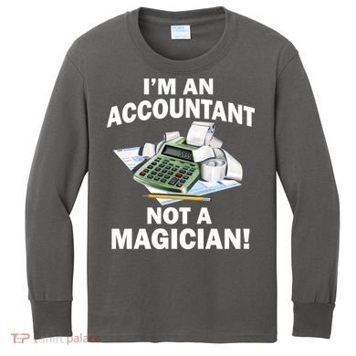 I'm An Accountant Not A Magician Kids Long Sleeve Shirt