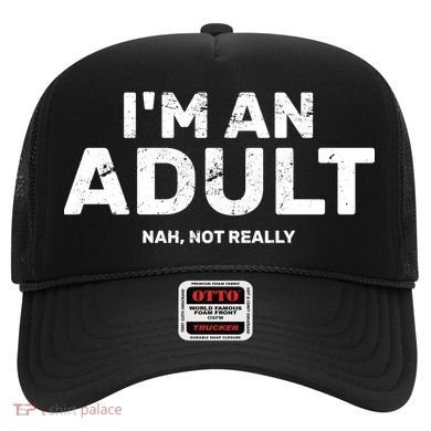 I'm An Adult Today Nah Not Really Hat