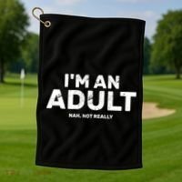 I'm An Adult Today Nah Not Really Golf Towel thumb 1