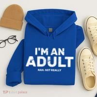 I'm An Adult Today Nah Not Really Hoodie thumb 4