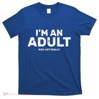 I'm An Adult Today Nah Not Really T-Shirt thumb 0
