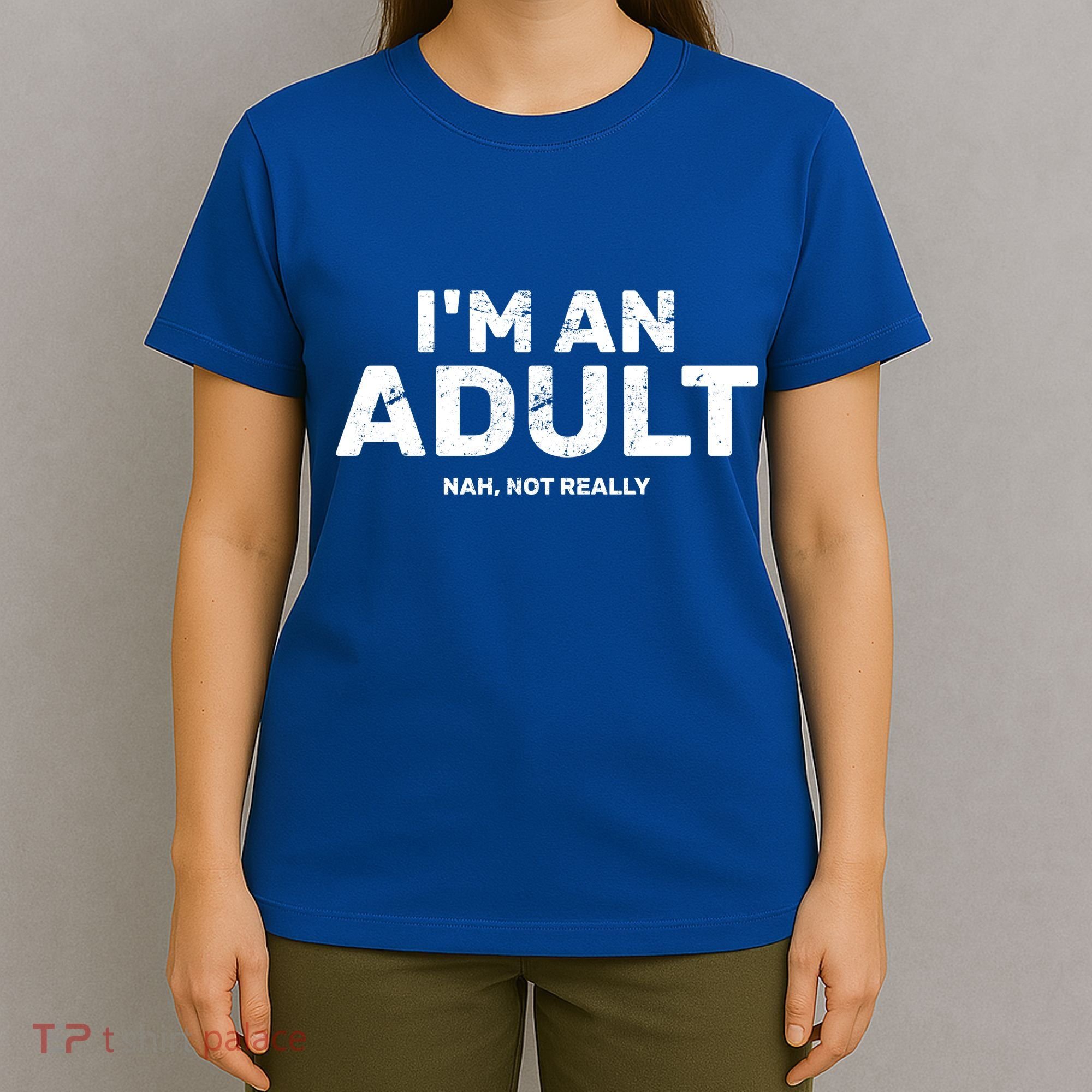 I'm An Adult Today Nah Not Really T-Shirt