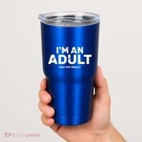 I'm An Adult Today Nah Not Really Tumbler thumb 2