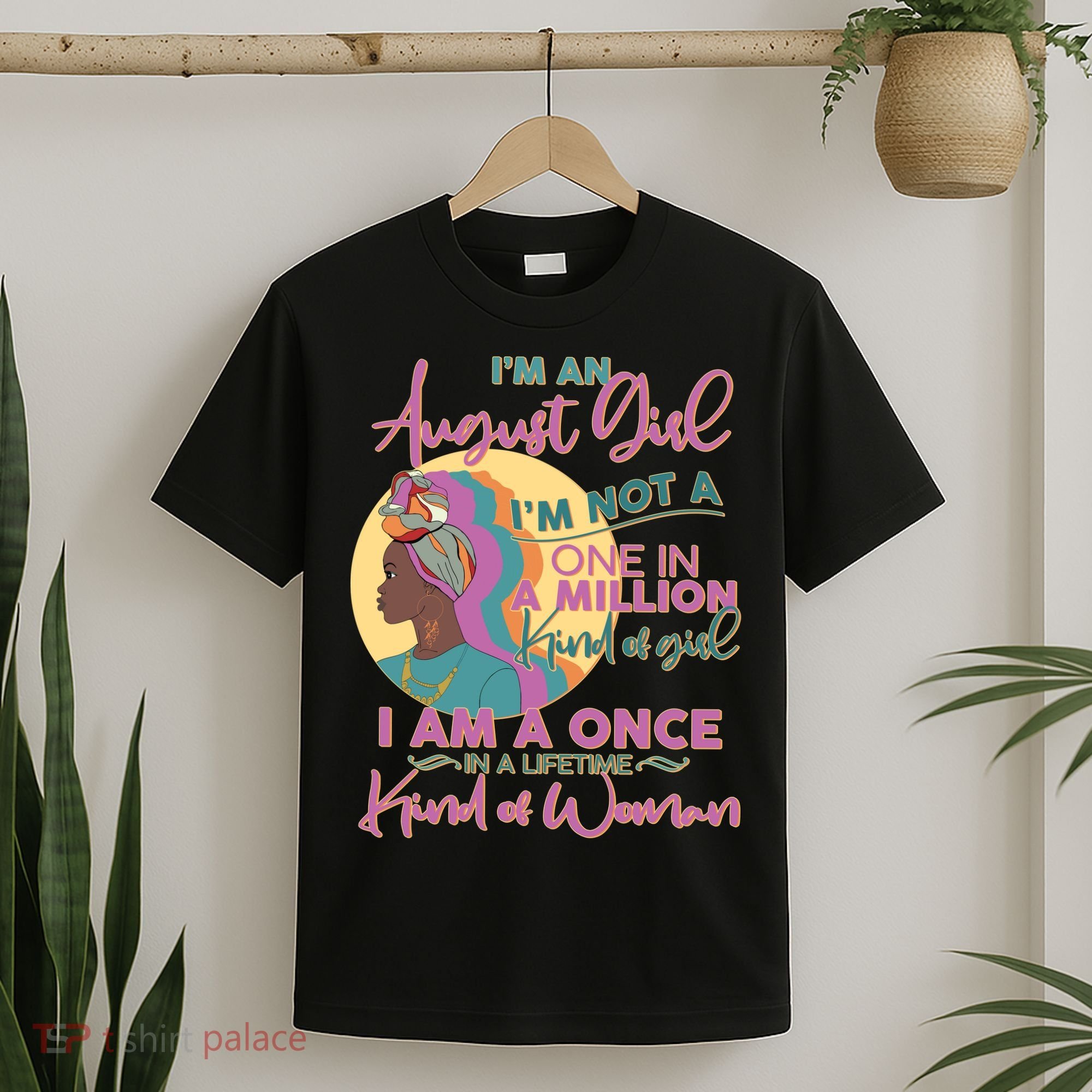 I'm An August Girl A Once In A Lifetime Woman T-Shirt