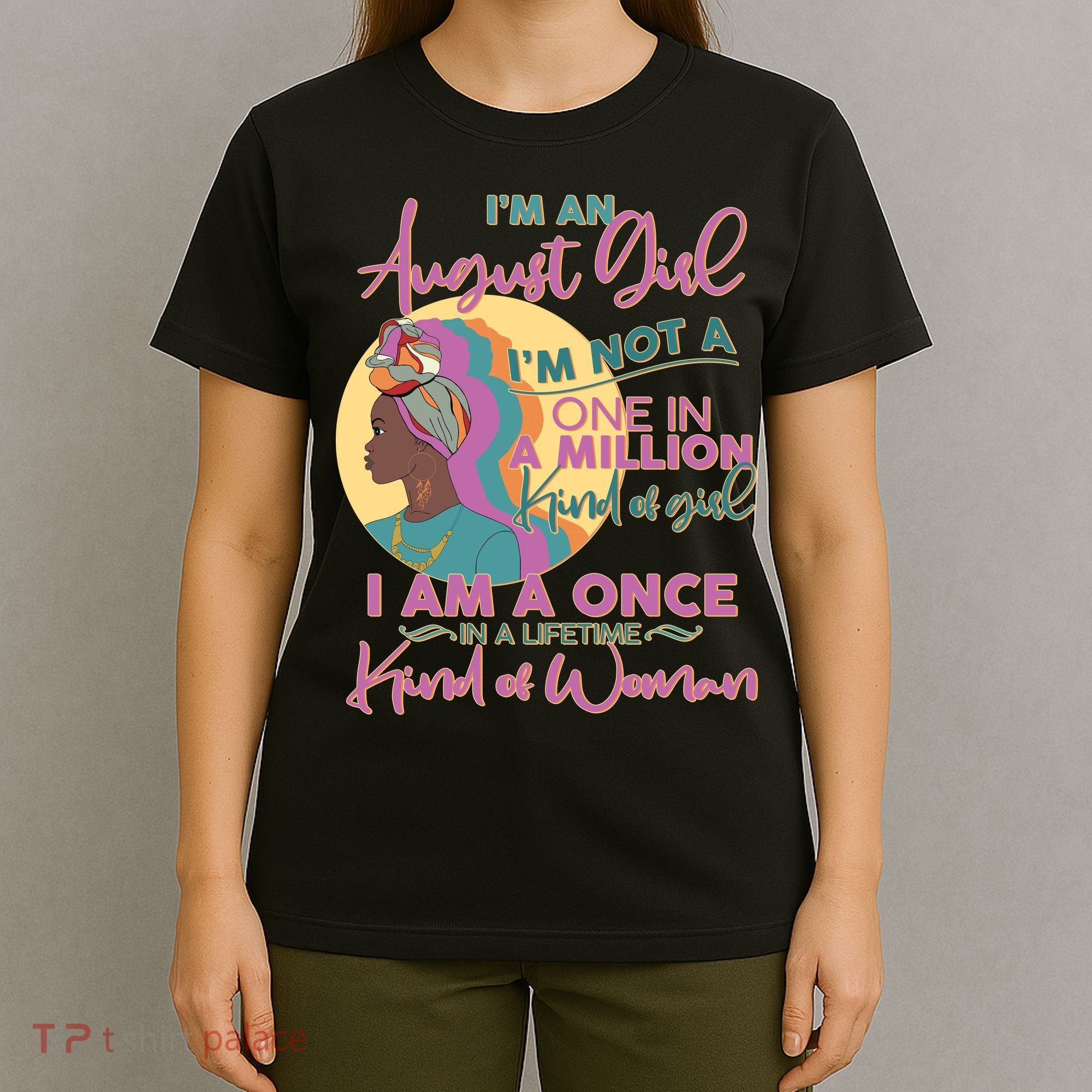 I'm An August Girl A Once In A Lifetime Woman T-Shirt