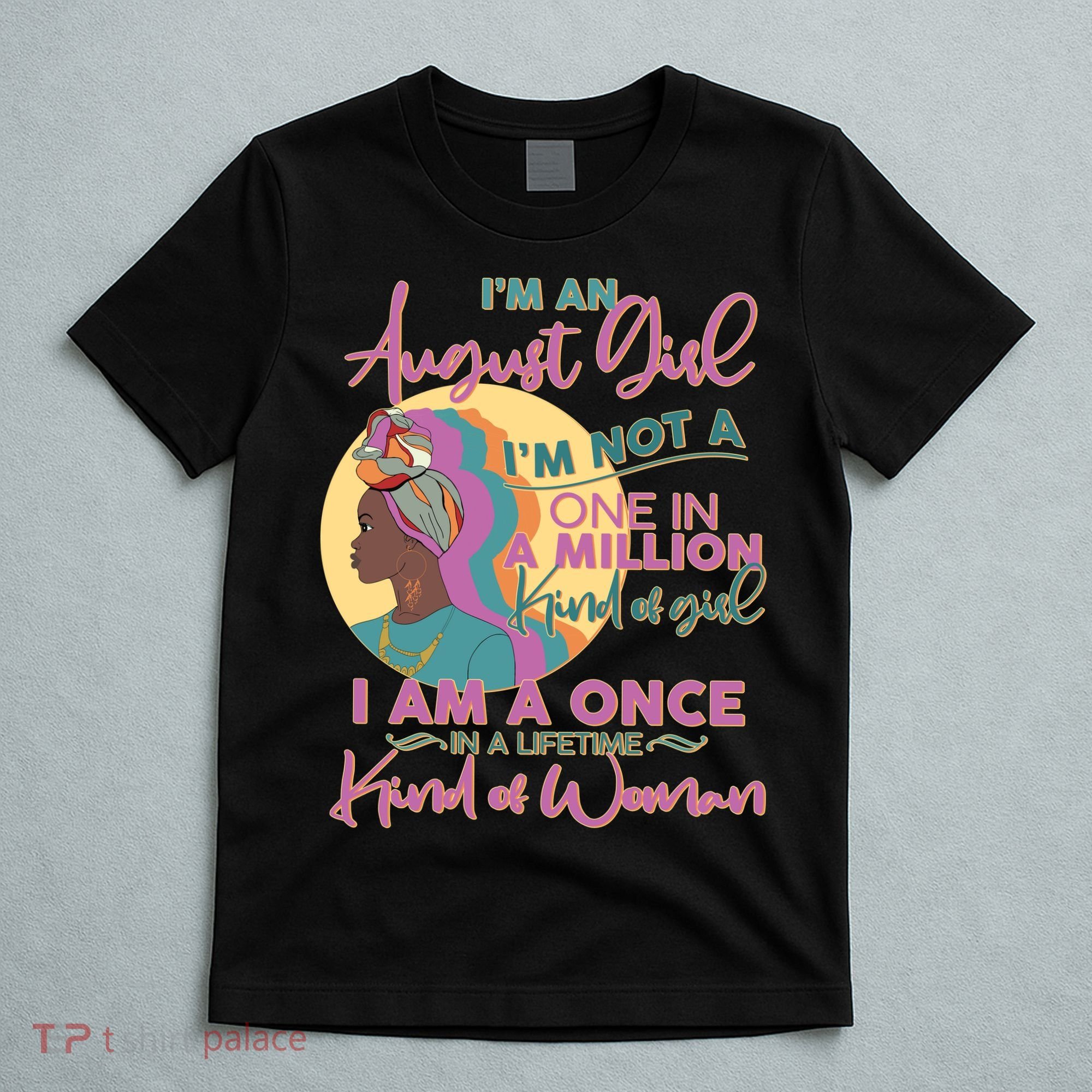 I'm An August Girl A Once In A Lifetime Woman T-Shirt