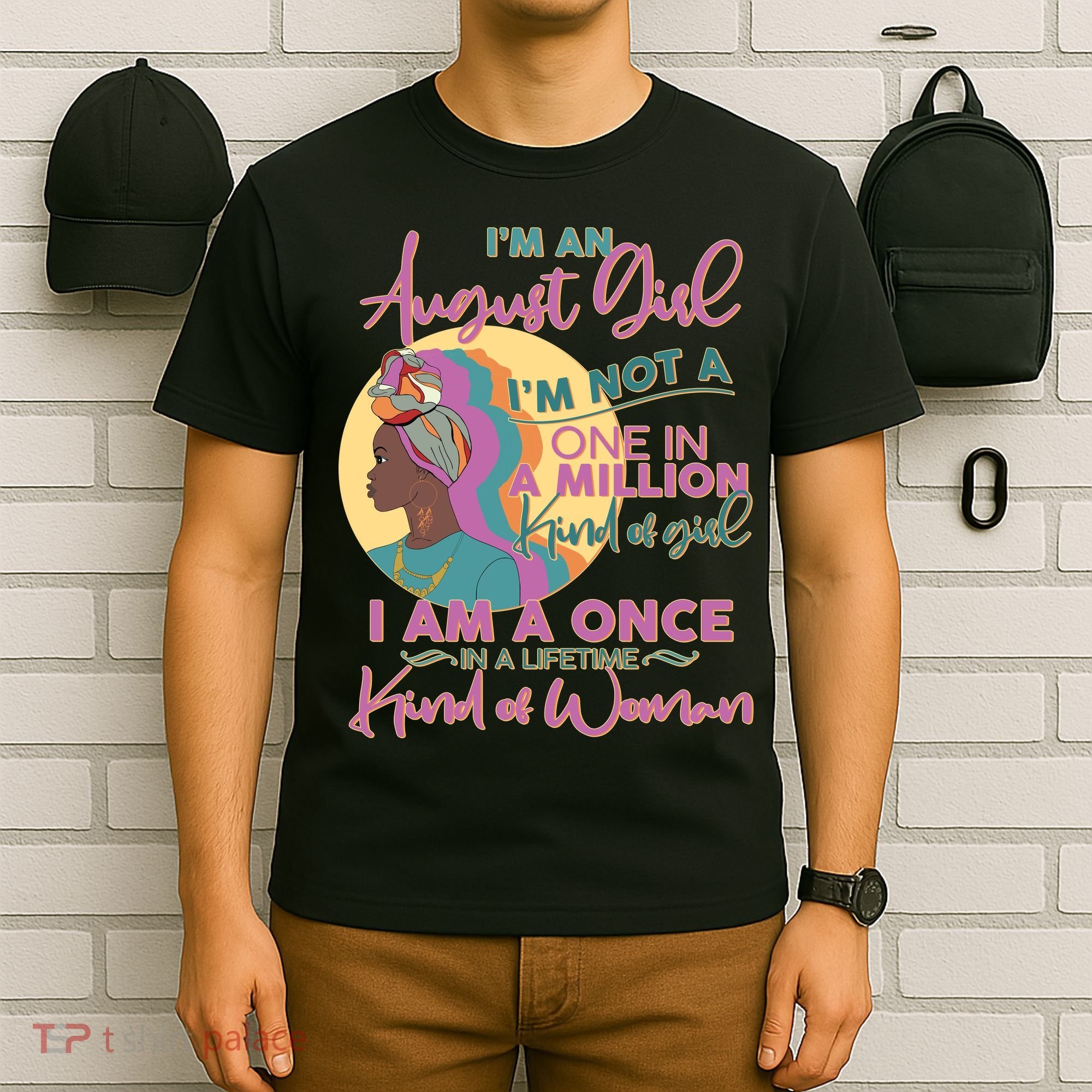 I'm An August Girl A Once In A Lifetime Woman T-Shirt