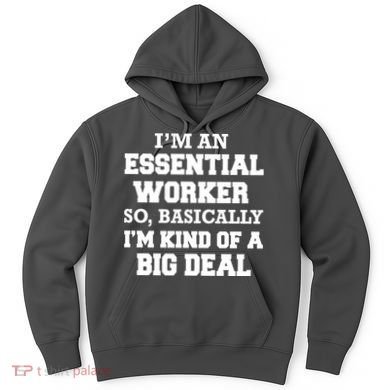 I'm An Essential Worker Kind Of A Big Deal Hoodie
