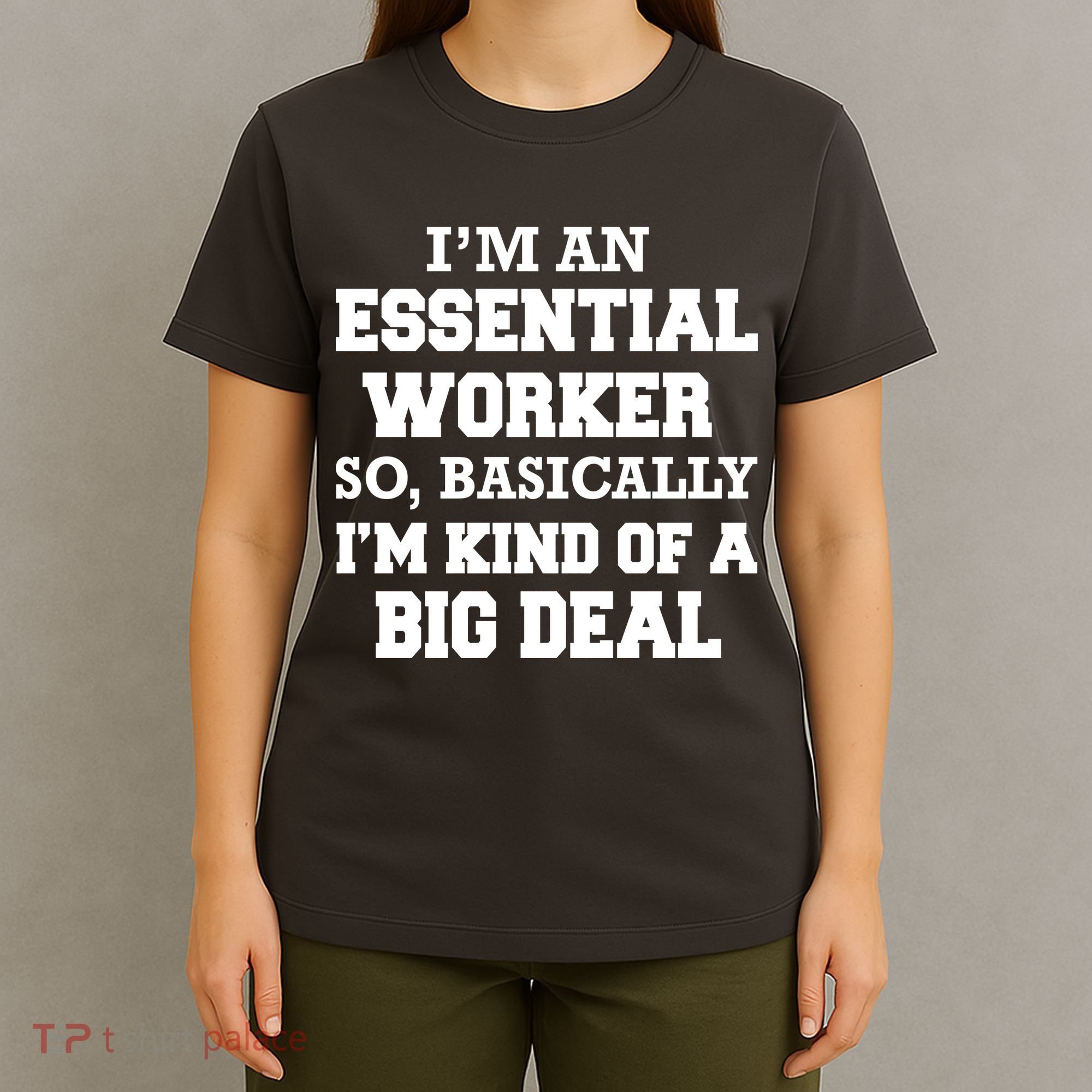 I'm An Essential Worker Kind Of A Big Deal T-Shirt