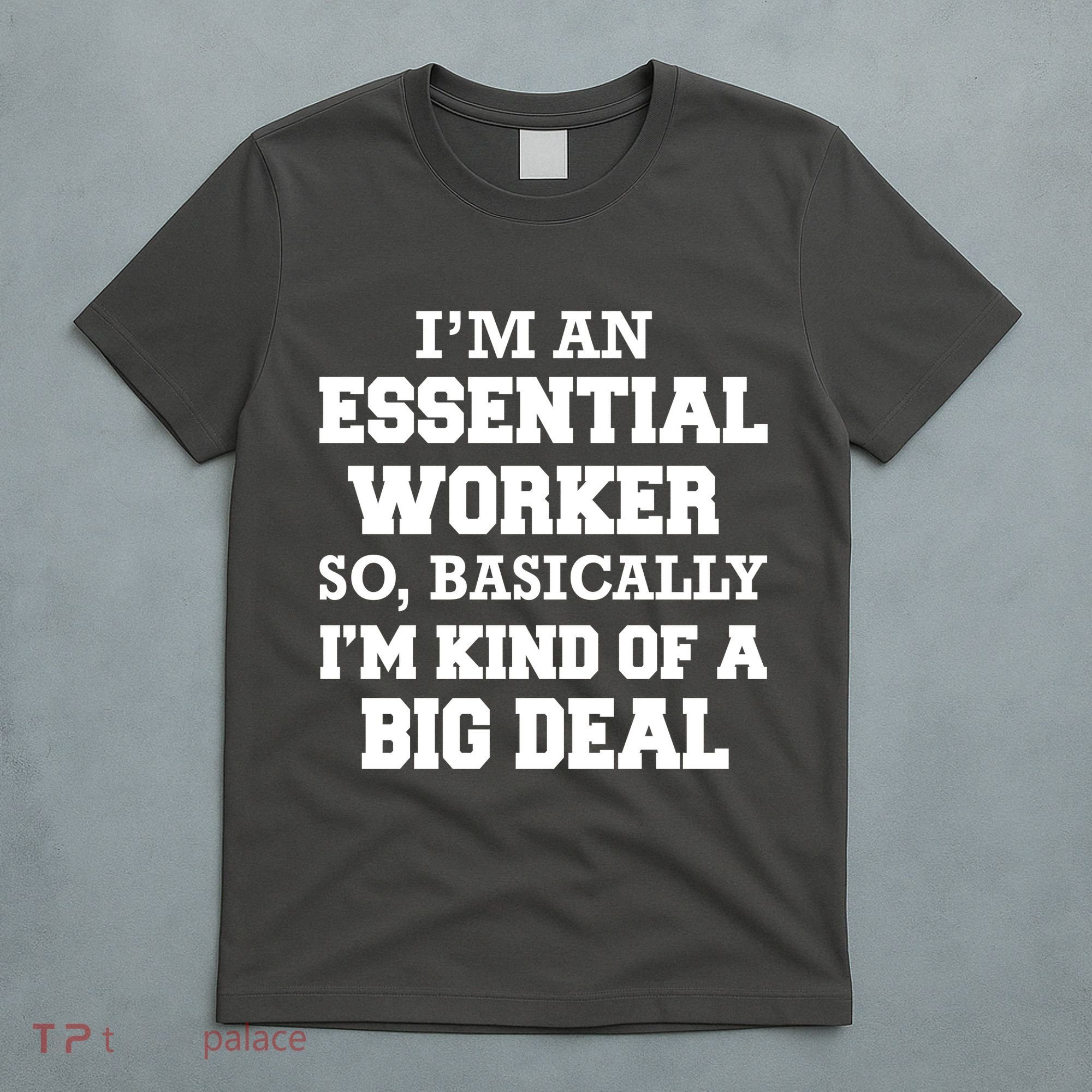 I'm An Essential Worker Kind Of A Big Deal T-Shirt