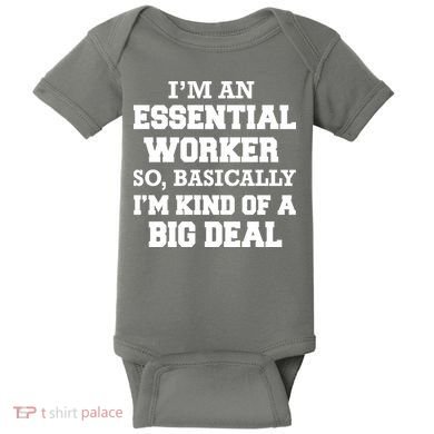 I'm An Essential Worker Kind Of A Big Deal Baby Bodysuit