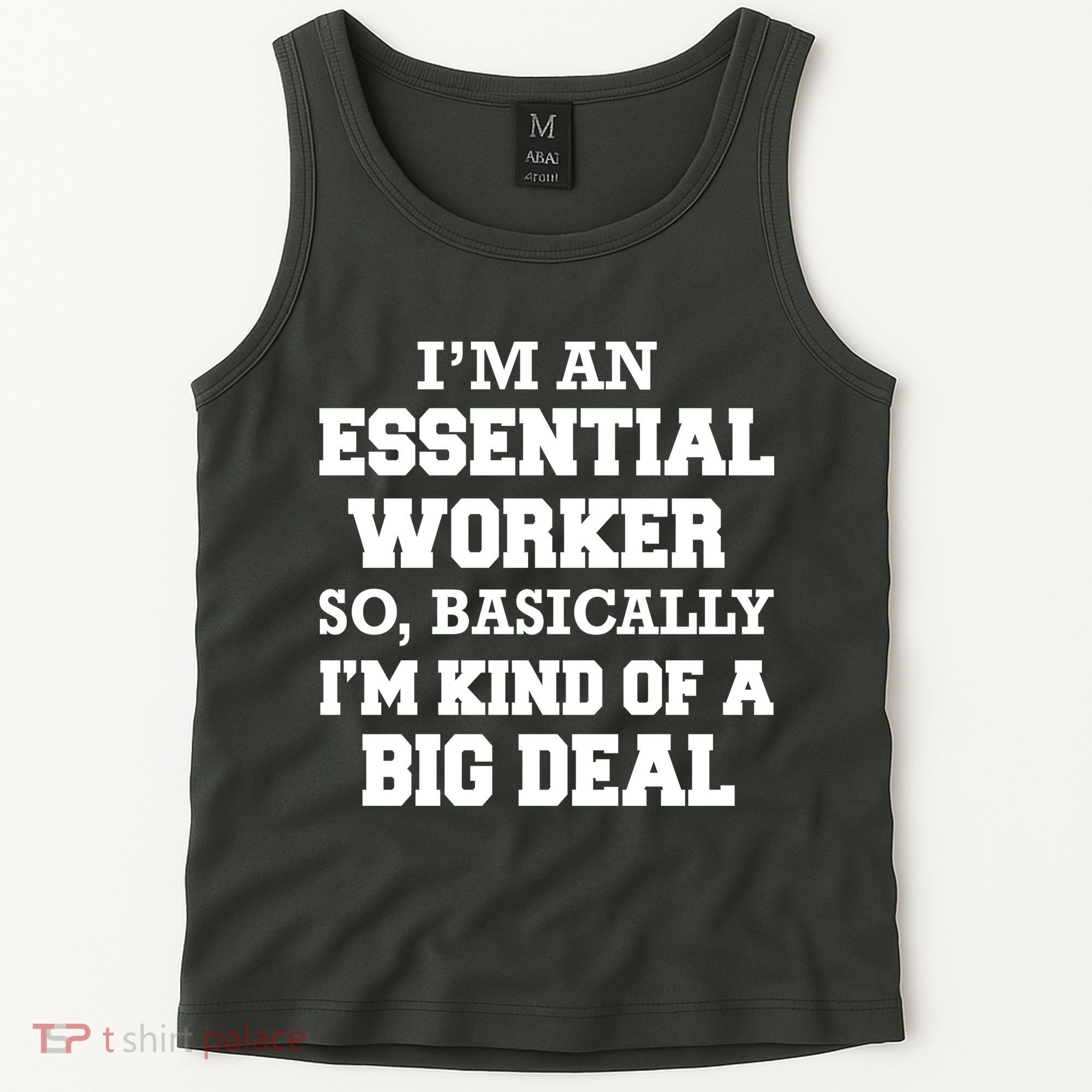 I'm An Essential Worker Kind Of A Big Deal Tank Top