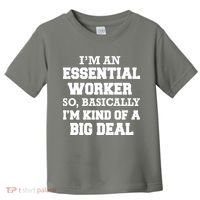 I'm An Essential Worker Kind Of A Big Deal Toddler T-Shirt thumb 0