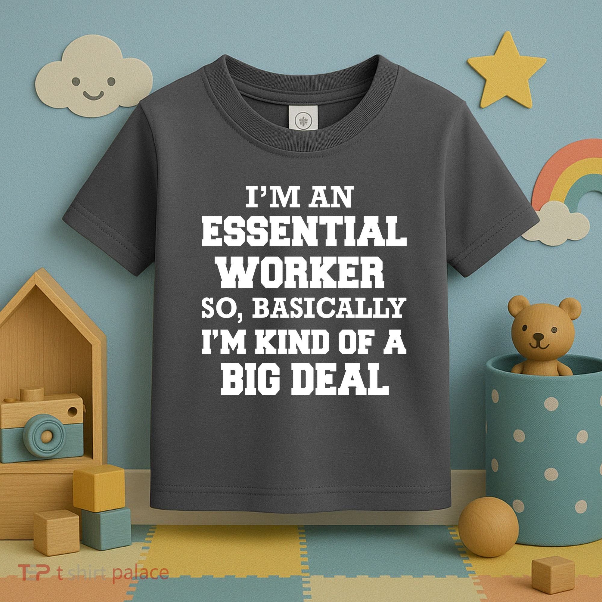 I'm An Essential Worker Kind Of A Big Deal Toddler T-Shirt