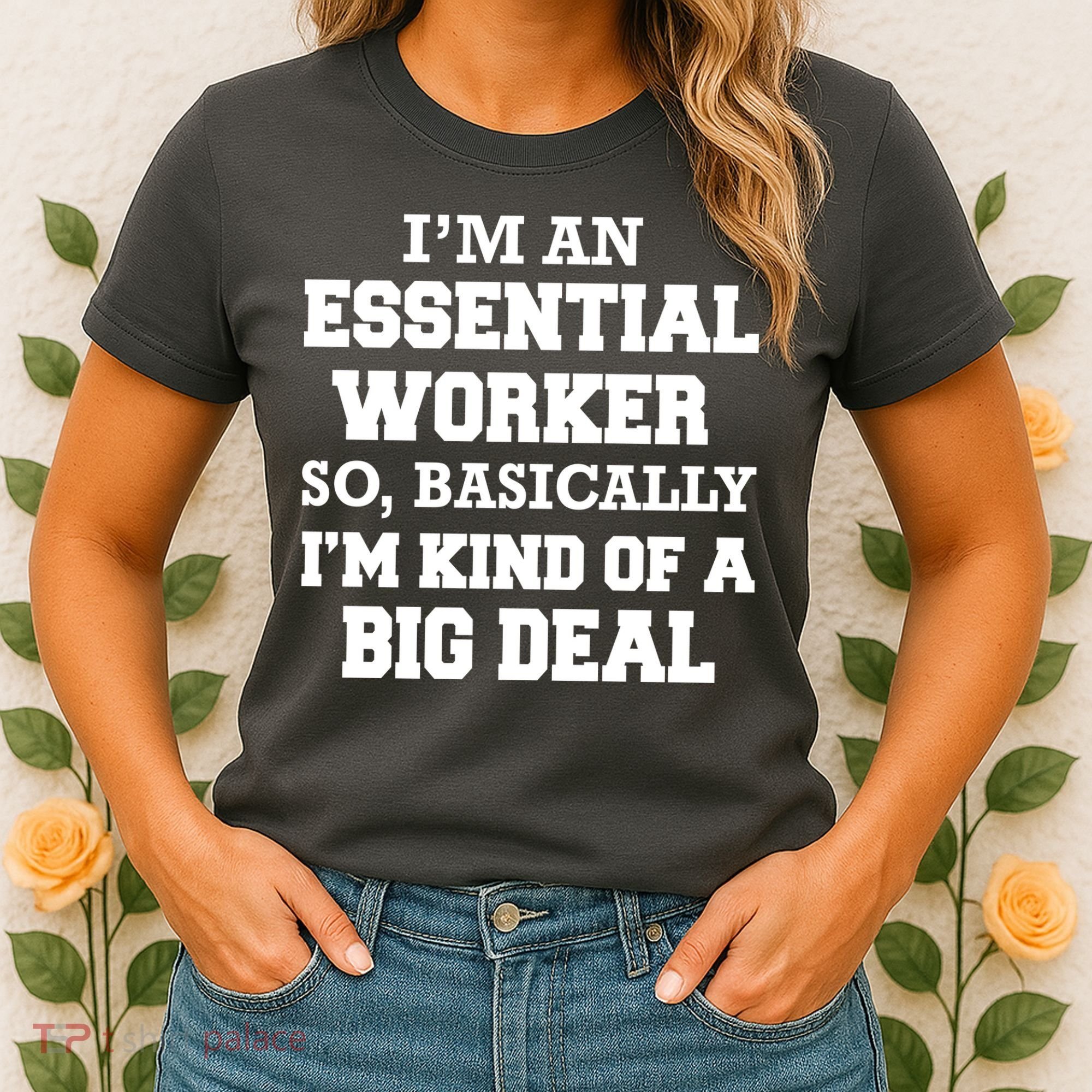 I'm An Essential Worker Kind Of A Big Deal Women's T-Shirt
