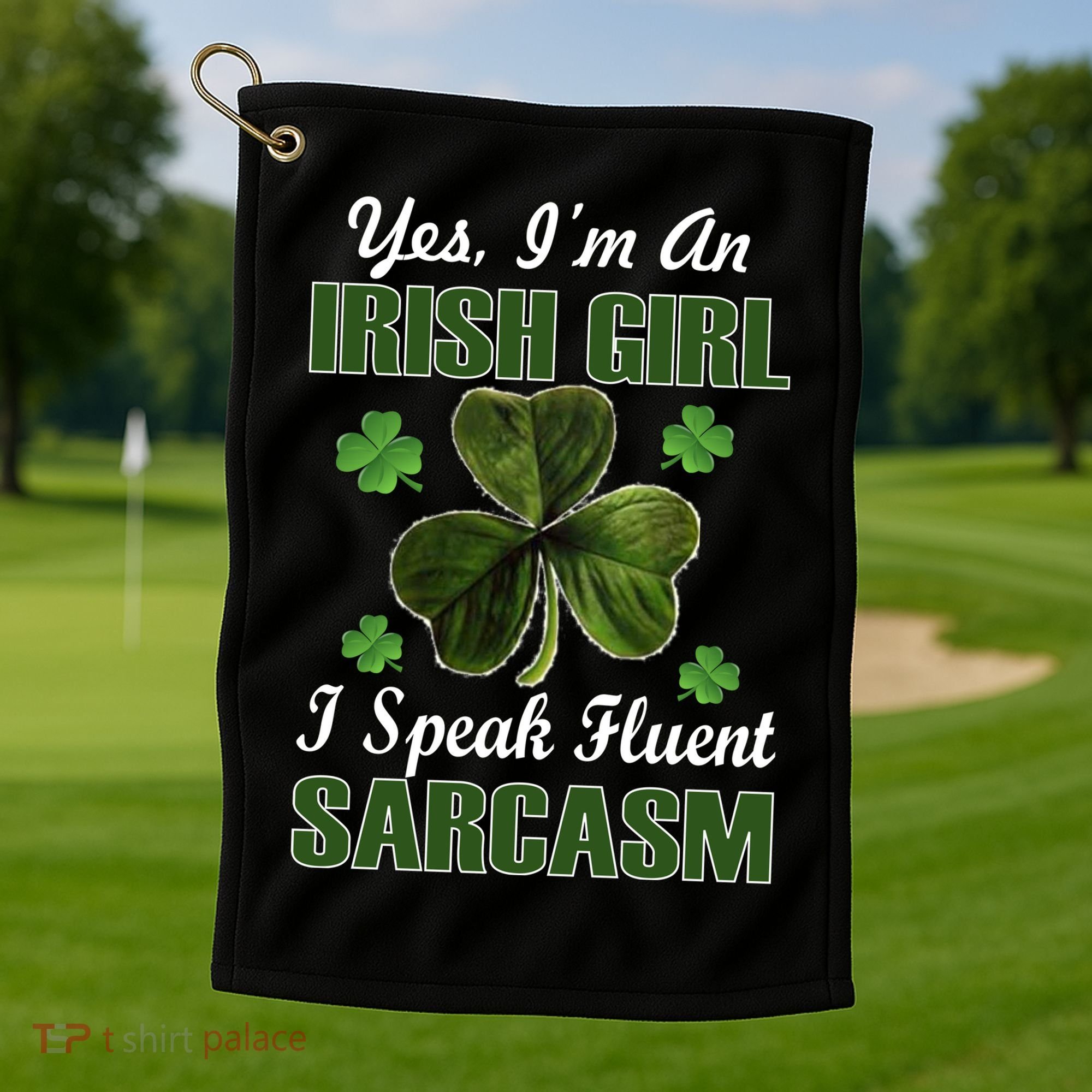 I'm An Irish Girl I Speak Fluent Sarcasm Golf Towel