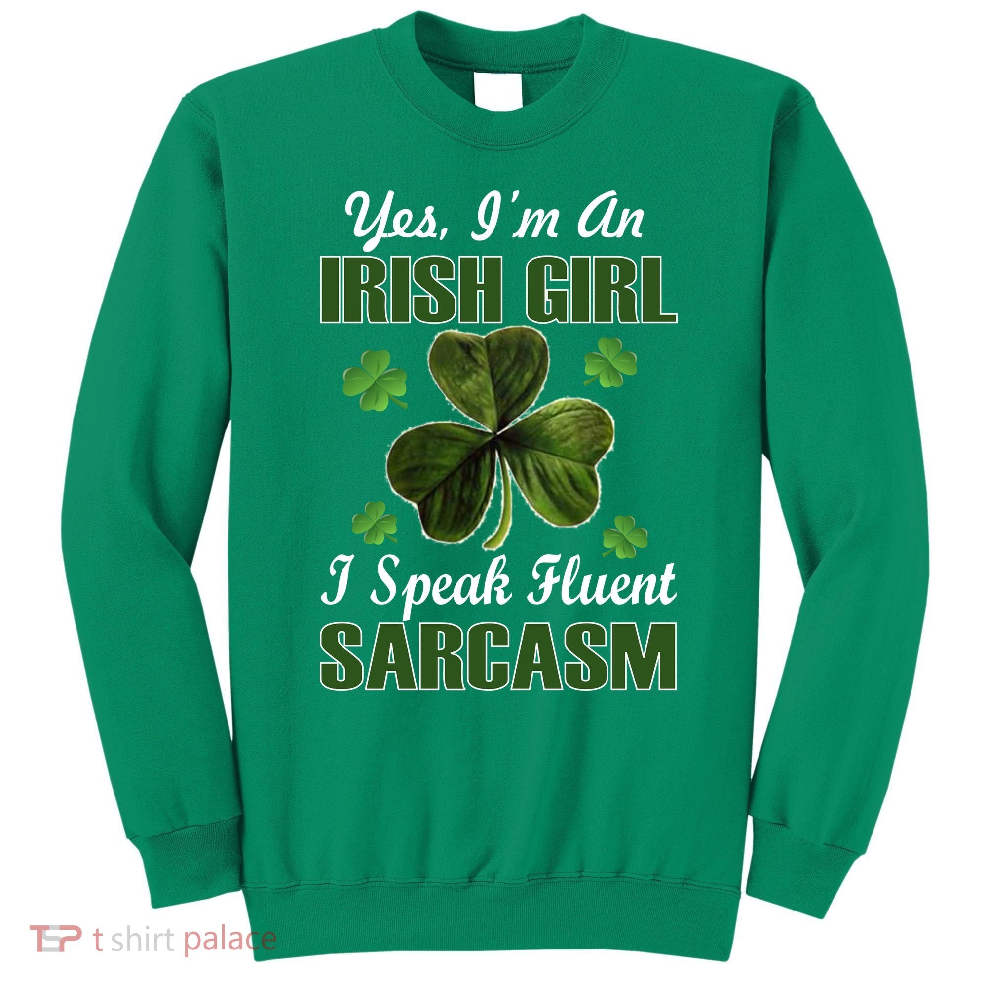I'm An Irish Girl I Speak Fluent Sarcasm Sweatshirt