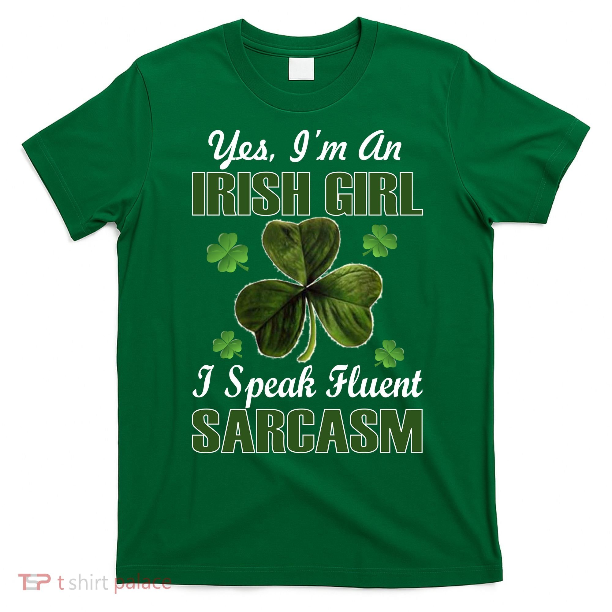 I'm An Irish Girl I Speak Fluent Sarcasm T-Shirt