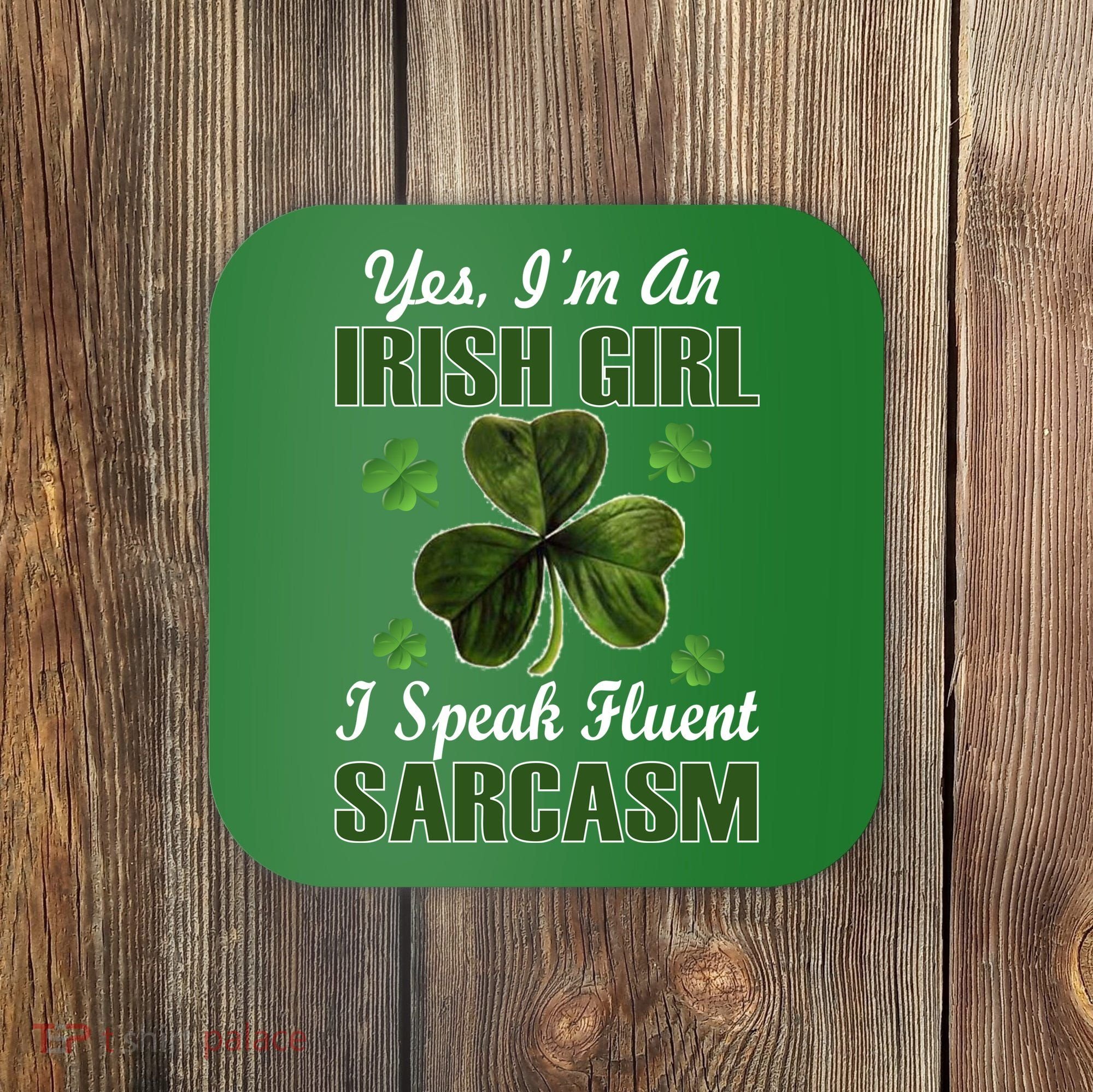 I'm An Irish Girl I Speak Fluent Sarcasm Coaster