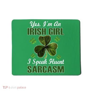 I'm An Irish Girl I Speak Fluent Sarcasm Mousepad