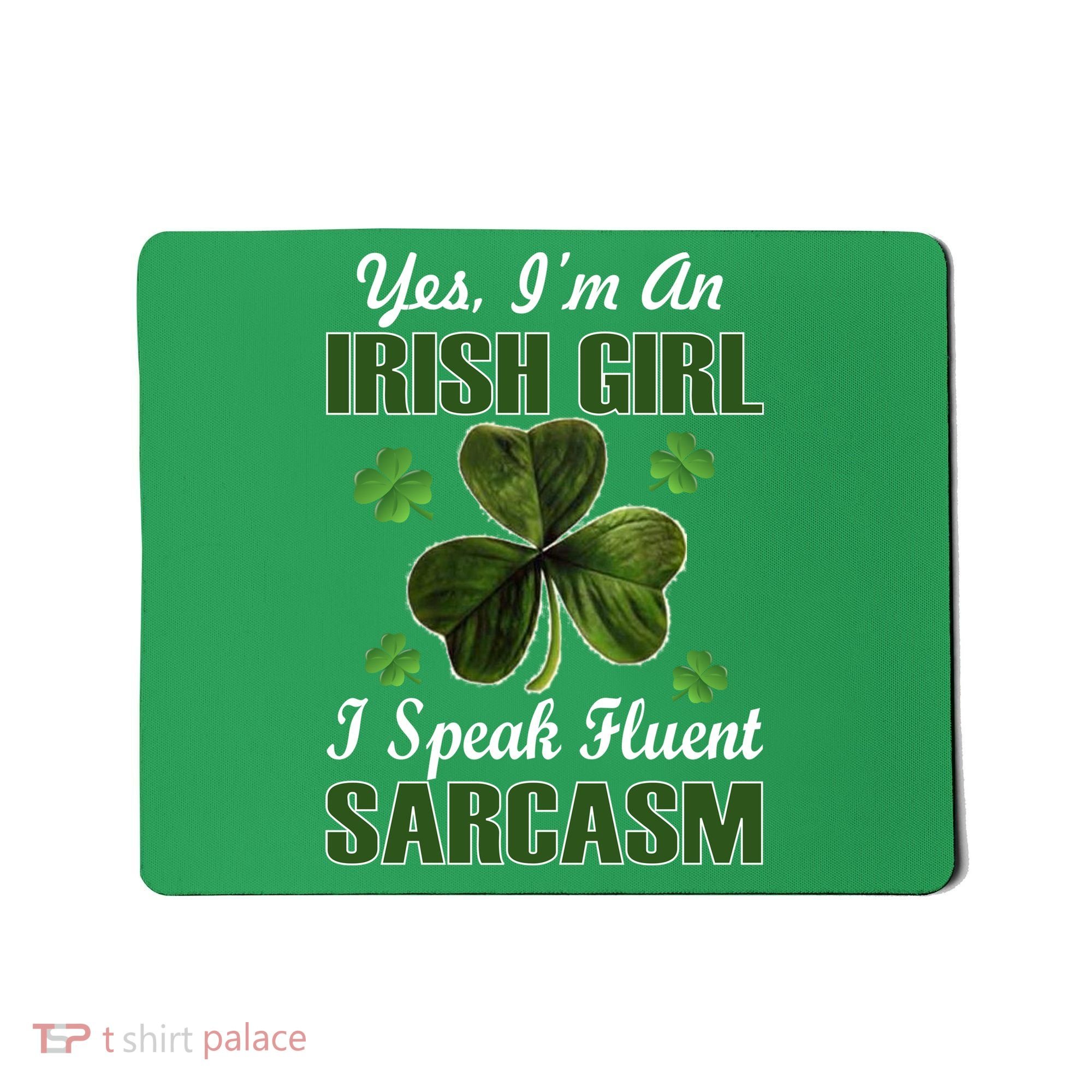I'm An Irish Girl I Speak Fluent Sarcasm Mousepad