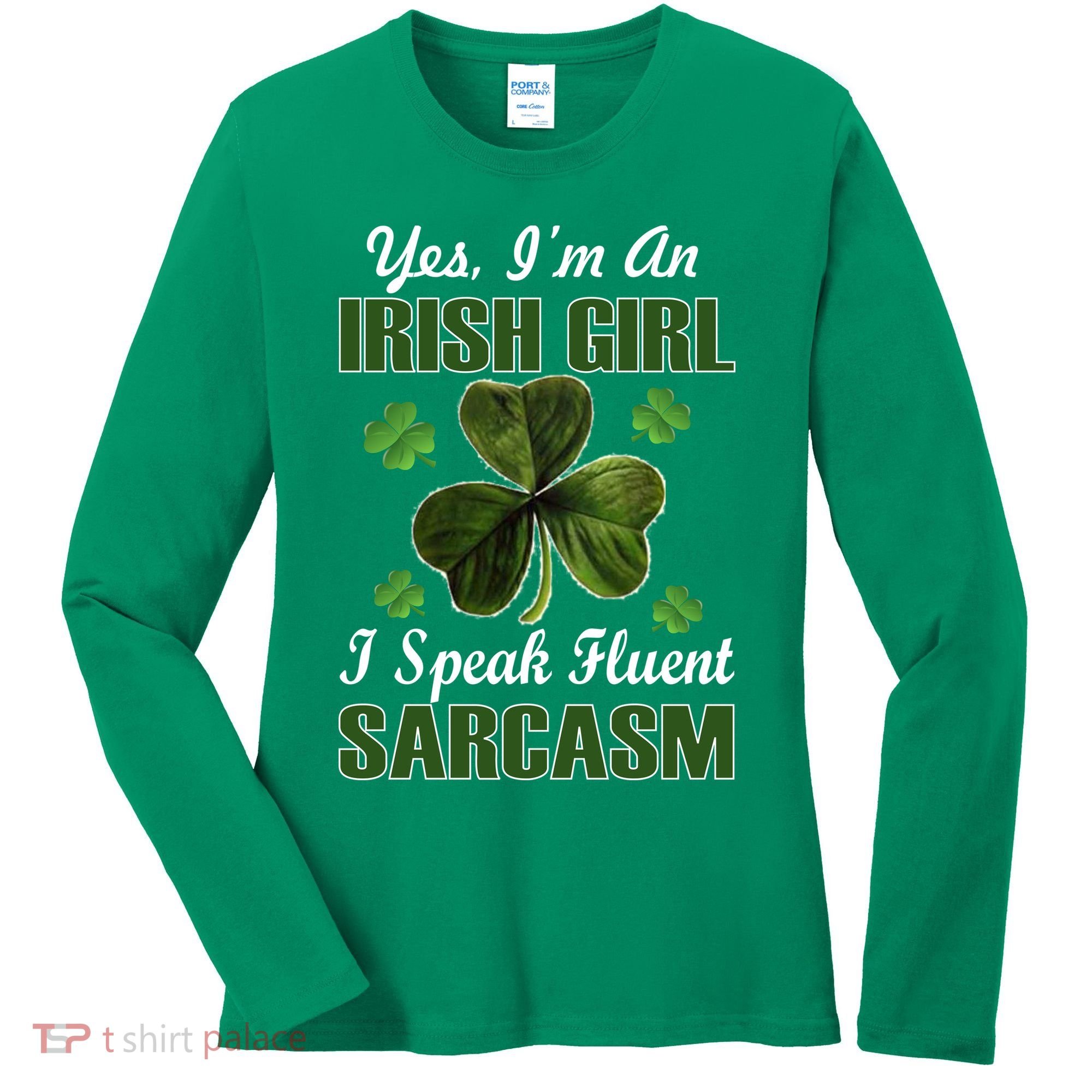 I'm An Irish Girl I Speak Fluent Sarcasm Women's Long Sleeve Shirt
