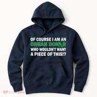 I'm An Organ Donor Who Wouldn't Want A Piece of This  Hoodie thumb 0