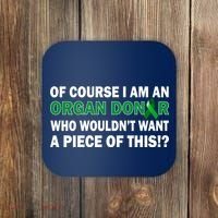 I'm An Organ Donor Who Wouldn't Want A Piece of This  Coaster thumb 0