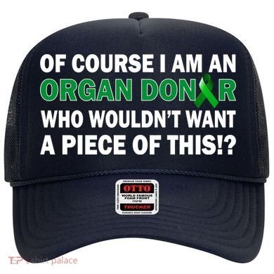 I'm An Organ Donor Who Wouldn't Want A Piece of This  Hat