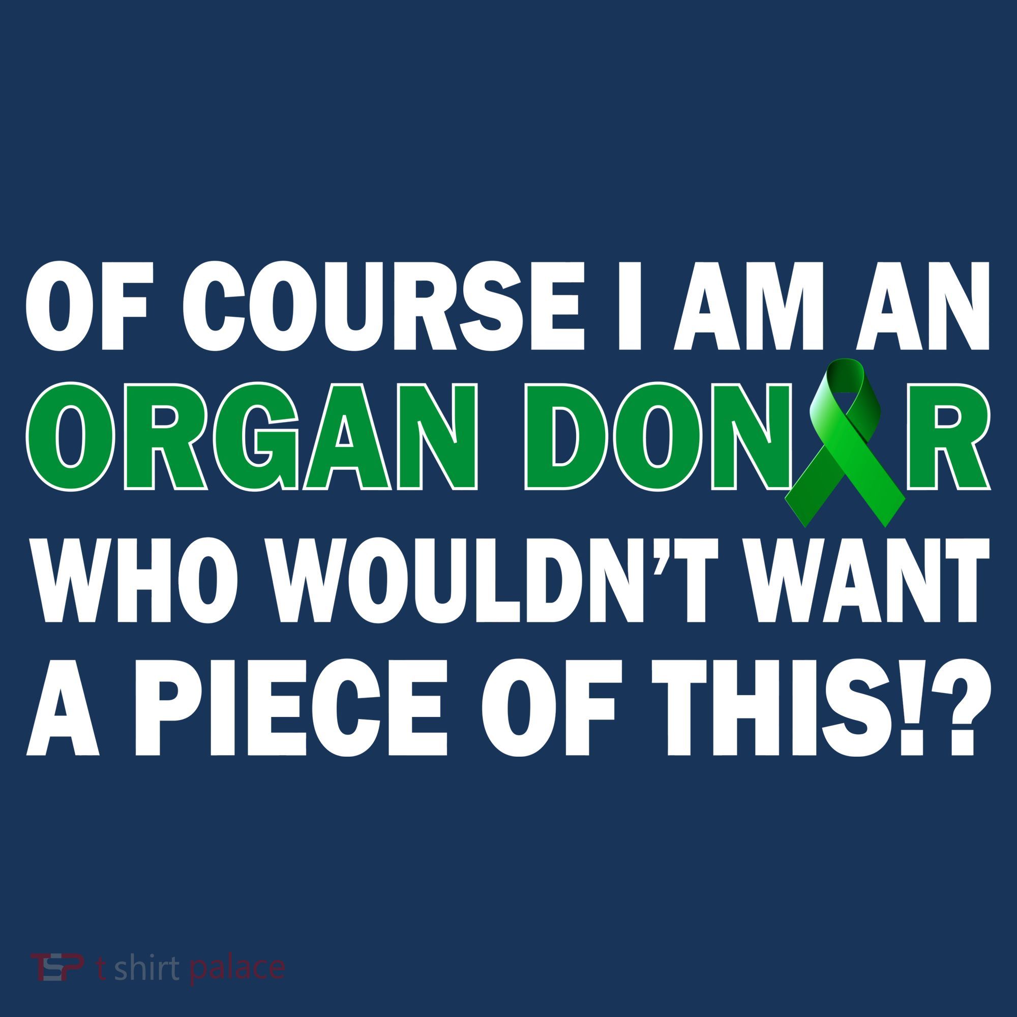 I'm An Organ Donor Who Wouldn't Want A Piece of This  Women's T-Shirt